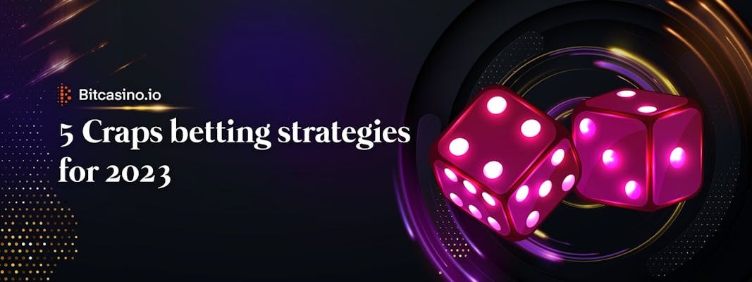Top 5 online Craps betting strategies for 2023